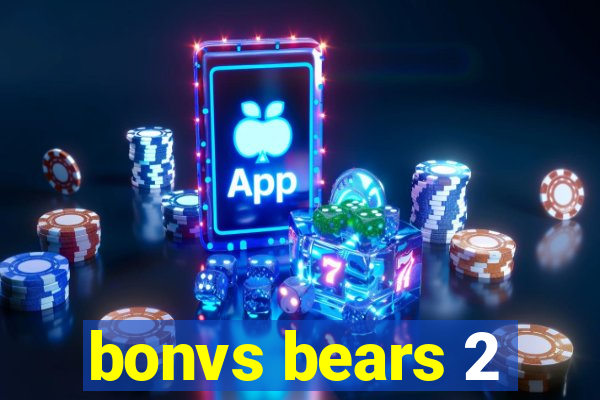 bonvs bears 2